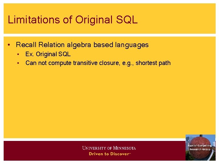 Limitations of Original SQL • Recall Relation algebra based languages • Ex. Original SQL