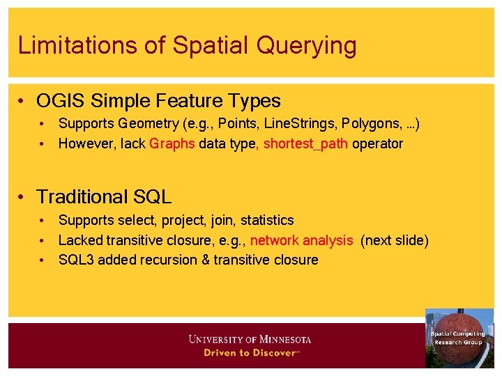 Limitations of Spatial Querying • OGIS Simple Feature Types • Supports Geometry (e. g.