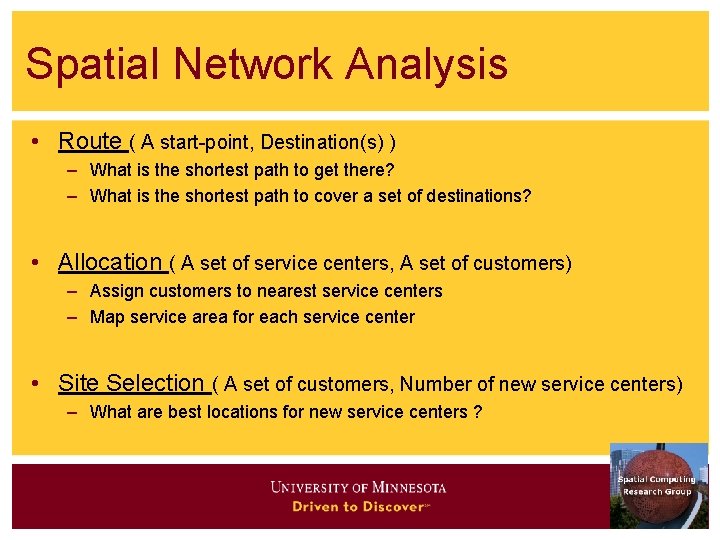 Spatial Network Analysis • Route ( A start-point, Destination(s) ) – What is the