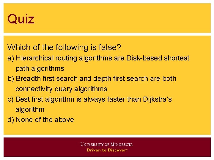 Quiz Which of the following is false? a) Hierarchical routing algorithms are Disk-based shortest