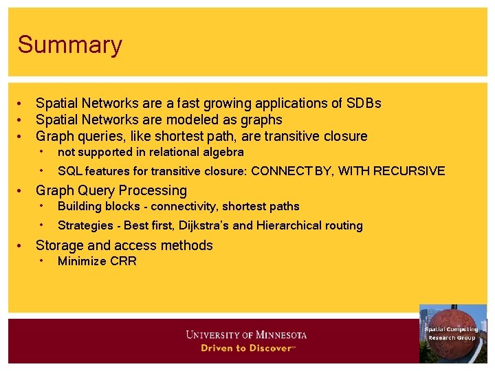 Summary • Spatial Networks are a fast growing applications of SDBs • Spatial Networks