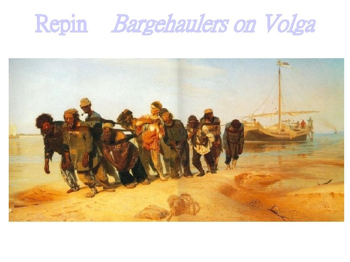 Repin Bargehaulers on Volga Repin Bargehaulers on Volga