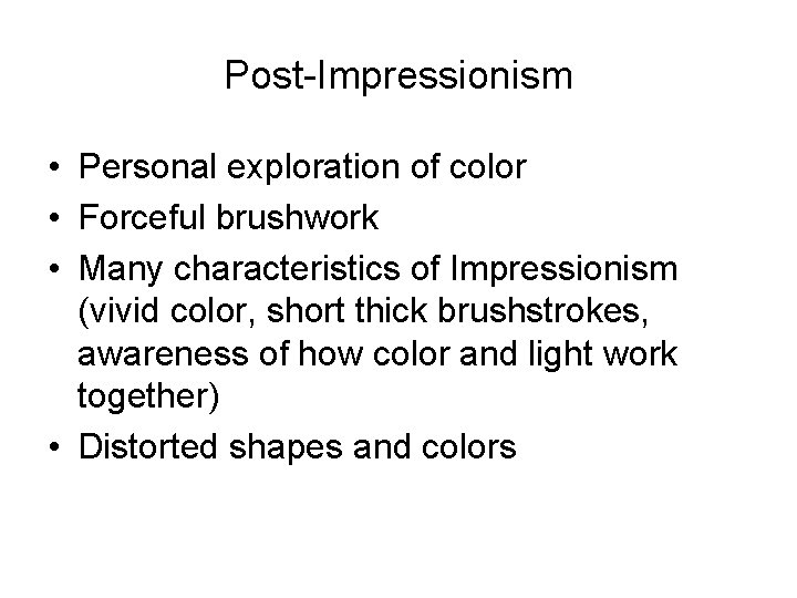 Post-Impressionism • Personal exploration of color • Forceful brushwork • Many characteristics of Impressionism Post-Impressionism • Personal exploration of color • Forceful brushwork • Many characteristics of Impressionism