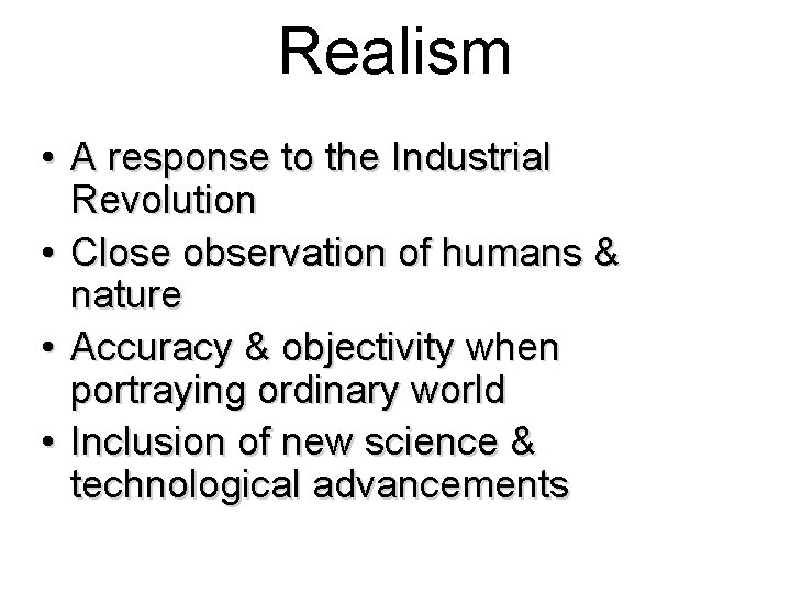 Realism • A response to the Industrial Revolution • Close observation of humans & Realism • A response to the Industrial Revolution • Close observation of humans &