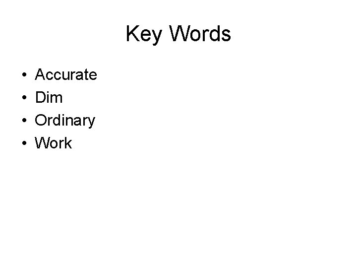 Key Words • • Accurate Dim Ordinary Work Key Words • • Accurate Dim Ordinary Work