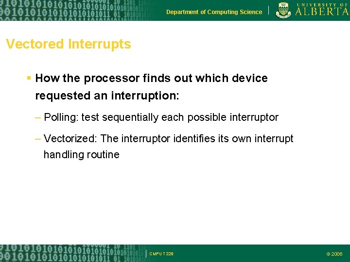 Department of Computing Science Vectored Interrupts How the processor finds out which device requested