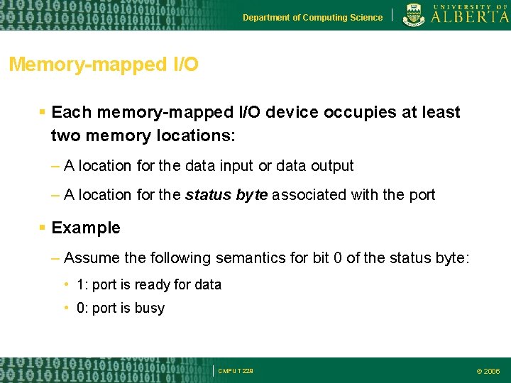 Department of Computing Science Memory-mapped I/O Each memory-mapped I/O device occupies at least two