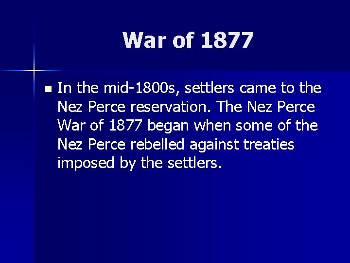 War of 1877 n In the mid-1800 s, settlers came to the Nez Perce