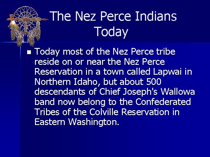  The Nez Perce Indians Today n Today most of the Nez Perce tribe