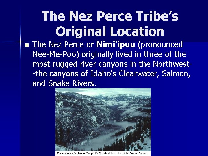 The Nez Perce Tribe’s Original Location n The Nez Perce or Nimi'ipuu (pronounced Nee-Me-Poo)