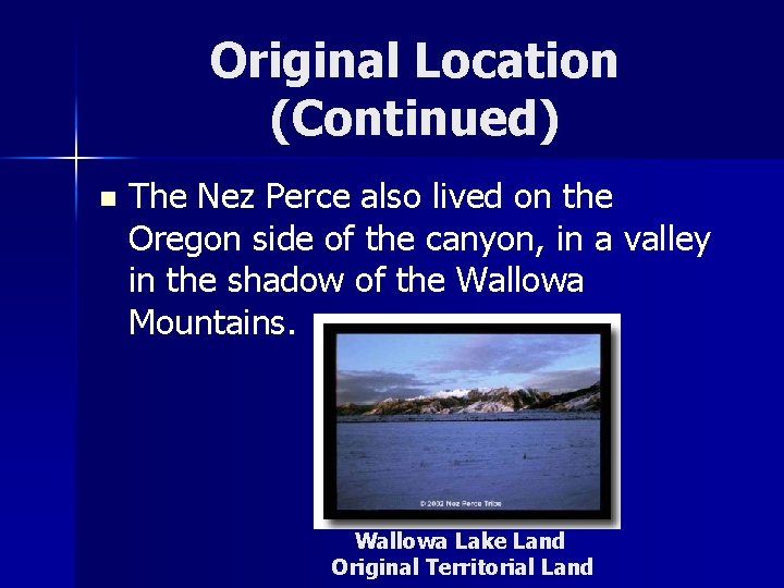 Original Location (Continued) n The Nez Perce also lived on the Oregon side of