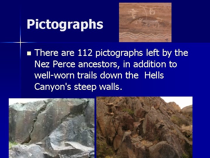 Pictographs n There are 112 pictographs left by the Nez Perce ancestors, in addition