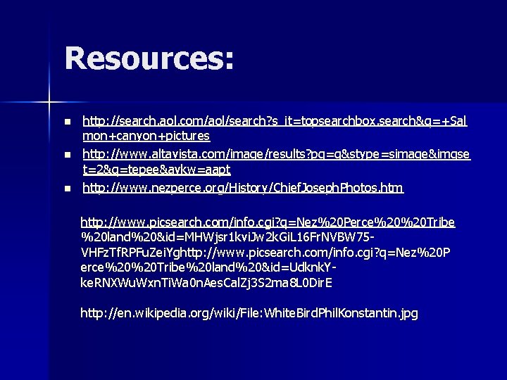 Resources: n n n http: //search. aol. com/aol/search? s_it=topsearchbox. search&q=+Sal mon+canyon+pictures http: //www. altavista.