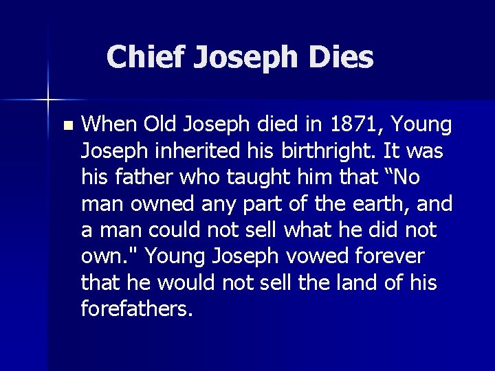 Chief Joseph Dies n When Old Joseph died in 1871, Young Joseph inherited his