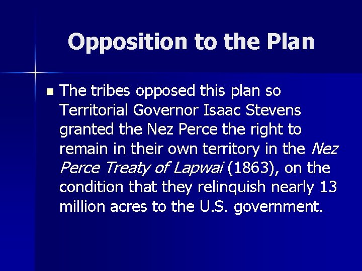 Opposition to the Plan n The tribes opposed this plan so Territorial Governor Isaac