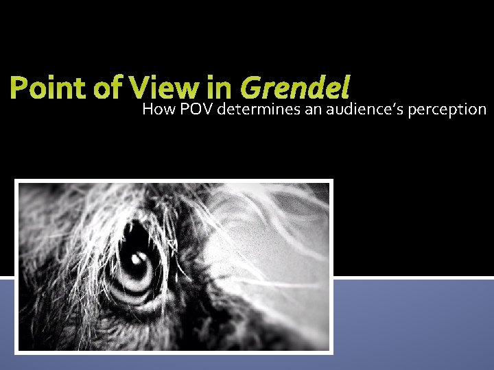 Point of View in Grendel How POV determines an audience’s perception 