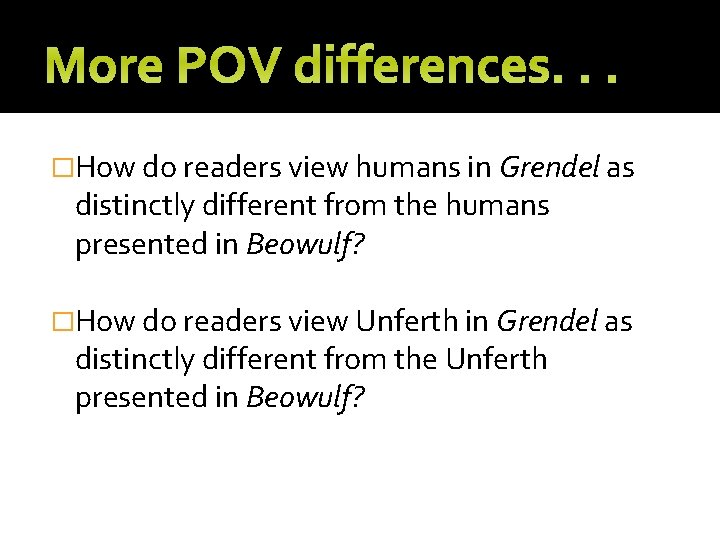 More POV differences. . . �How do readers view humans in Grendel as distinctly