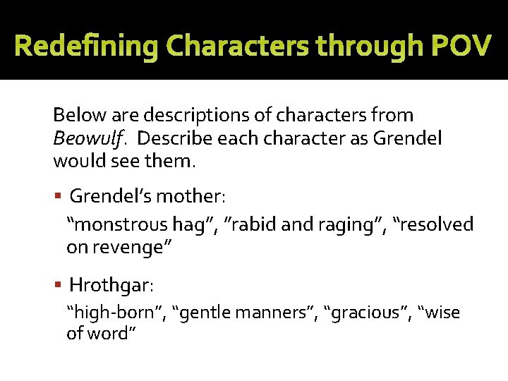 Redefining Characters through POV Below are descriptions of characters from Beowulf. Describe each character