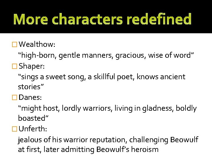 More characters redefined � Wealthow: “high-born, gentle manners, gracious, wise of word” � Shaper: