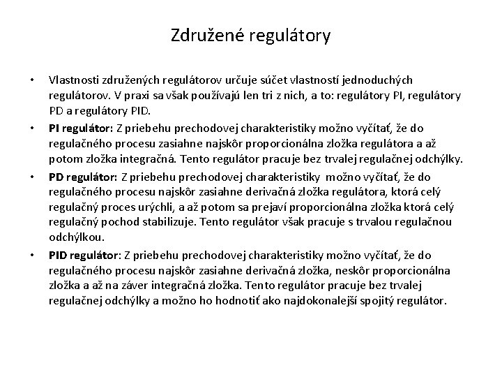 Združené regulátory • • Vlastnosti združených regulátorov určuje súčet vlastností jednoduchých regulátorov. V praxi
