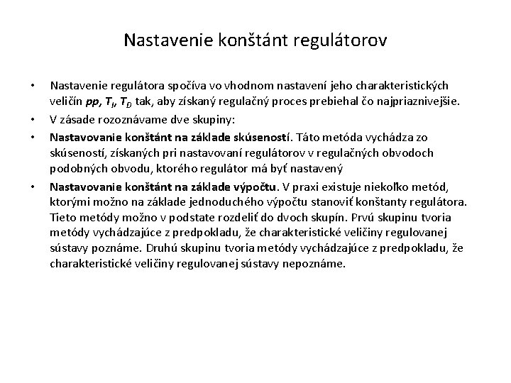 Nastavenie konštánt regulátorov • • Nastavenie regulátora spočíva vo vhodnom nastavení jeho charakteristických veličín