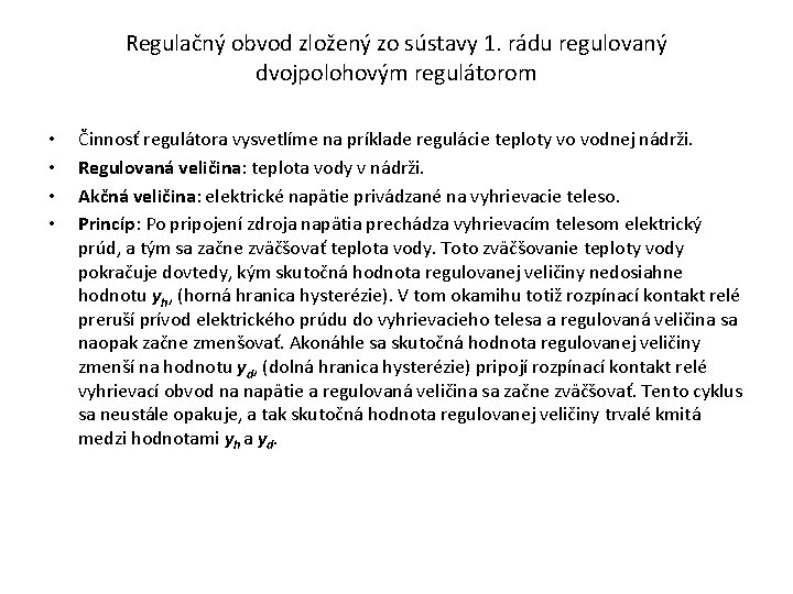 Regulačný obvod zložený zo sústavy 1. rádu regulovaný dvojpolohovým regulátorom • • Činnosť regulátora