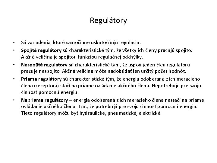 Regulátory • • • Sú zariadenia, ktoré samočinne uskutočňujú reguláciu. Spojité regulátory sú charakteristické