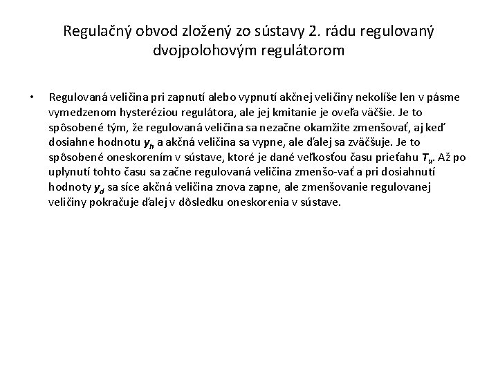 Regulačný obvod zložený zo sústavy 2. rádu regulovaný dvojpolohovým regulátorom • Regulovaná veličina pri