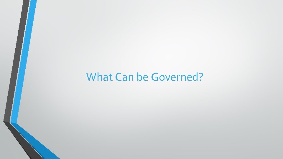What Can be Governed? What Can be Governed?