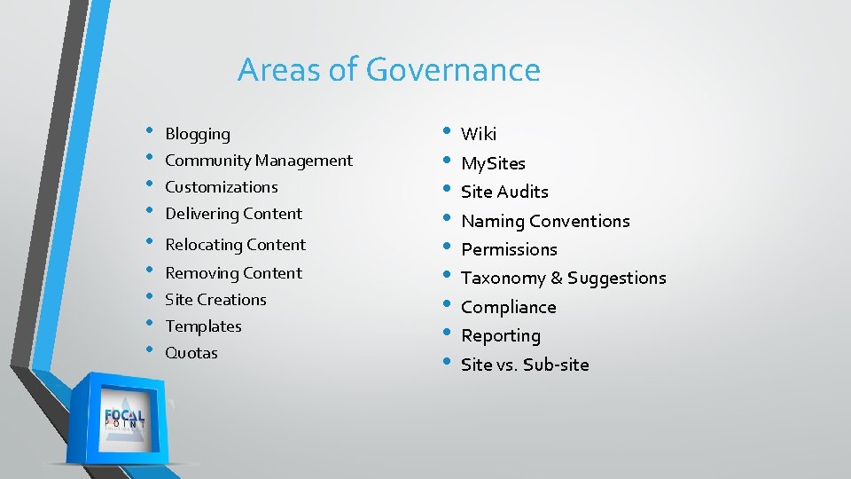 Areas of Governance • • • Blogging Community Management Customizations Delivering Content Relocating Content Areas of Governance • • • Blogging Community Management Customizations Delivering Content Relocating Content