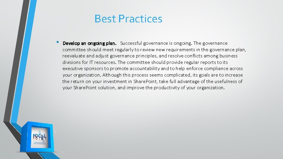 Best Practices • Develop an ongoing plan. Successful governance is ongoing. The governance committee Best Practices • Develop an ongoing plan. Successful governance is ongoing. The governance committee