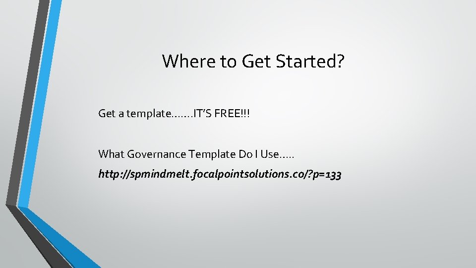 Where to Get Started? Get a template……. IT’S FREE!!! What Governance Template Do I Where to Get Started? Get a template……. IT’S FREE!!! What Governance Template Do I