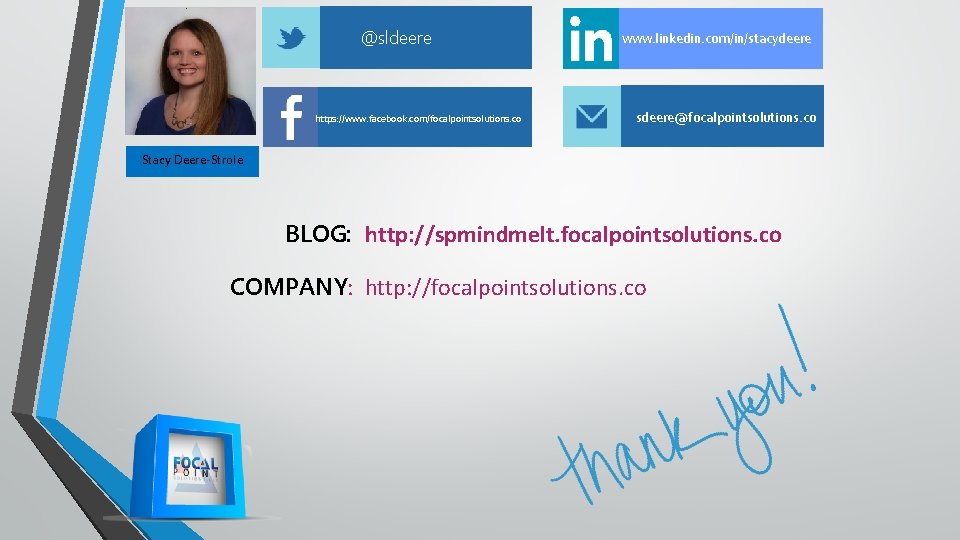 @sldeere https: //www. facebook. com/focalpointsolutions. co www. linkedin. com/in/stacydeere sdeere@focalpointsolutions. co Stacy Deere-Strole BLOG: @sldeere https: //www. facebook. com/focalpointsolutions. co www. linkedin. com/in/stacydeere sdeere@focalpointsolutions. co Stacy Deere-Strole BLOG: