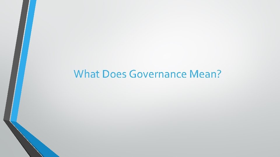 What Does Governance Mean? What Does Governance Mean?