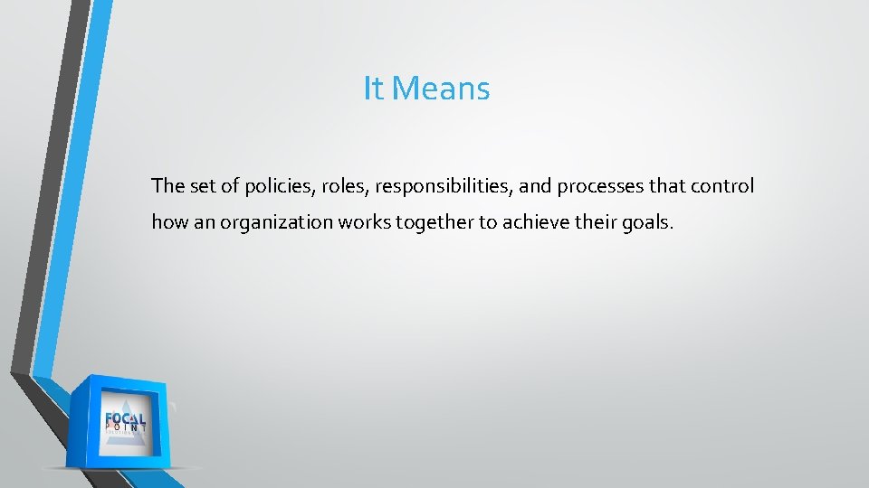 It Means The set of policies, roles, responsibilities, and processes that control how an It Means The set of policies, roles, responsibilities, and processes that control how an