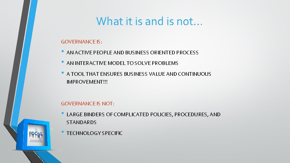 What it is and is not… GOVERNANCE IS: • AN ACTIVE PEOPLE AND BUSINESS What it is and is not… GOVERNANCE IS: • AN ACTIVE PEOPLE AND BUSINESS