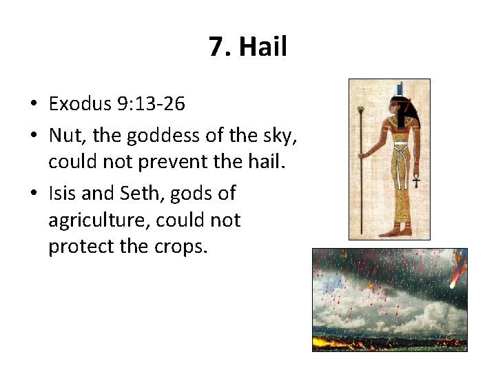 7. Hail • Exodus 9: 13 -26 • Nut, the goddess of the sky,