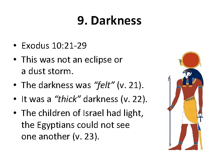 9. Darkness • Exodus 10: 21 -29 • This was not an eclipse or