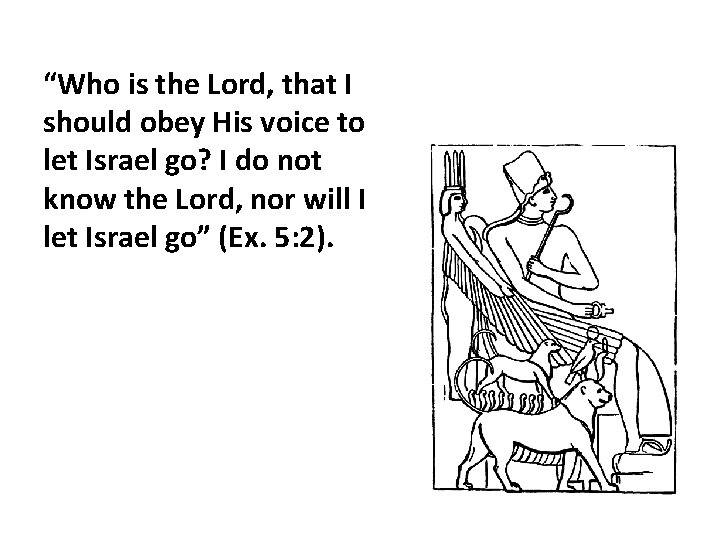 “Who is the Lord, that I should obey His voice to let Israel go?