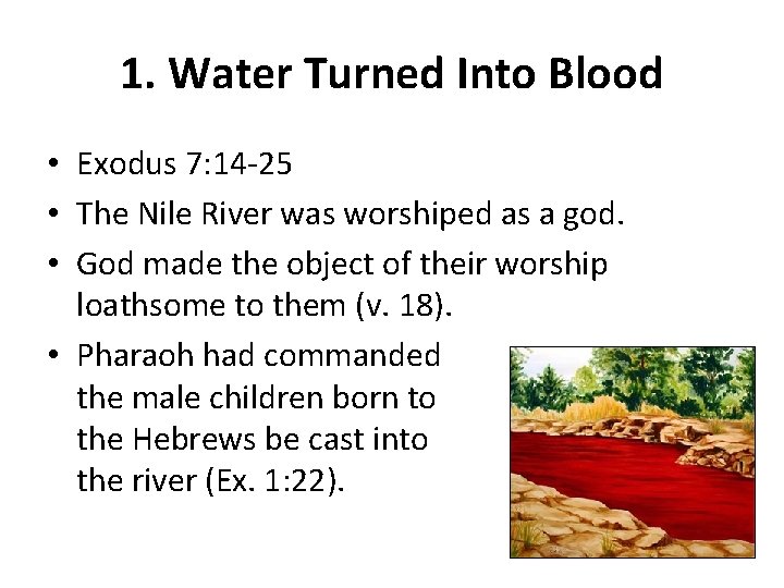 1. Water Turned Into Blood • Exodus 7: 14 -25 • The Nile River