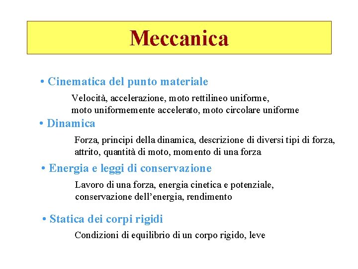 Meccanica • Cinematica del punto materiale Velocità, accelerazione, moto rettilineo uniforme, moto uniformemente accelerato,