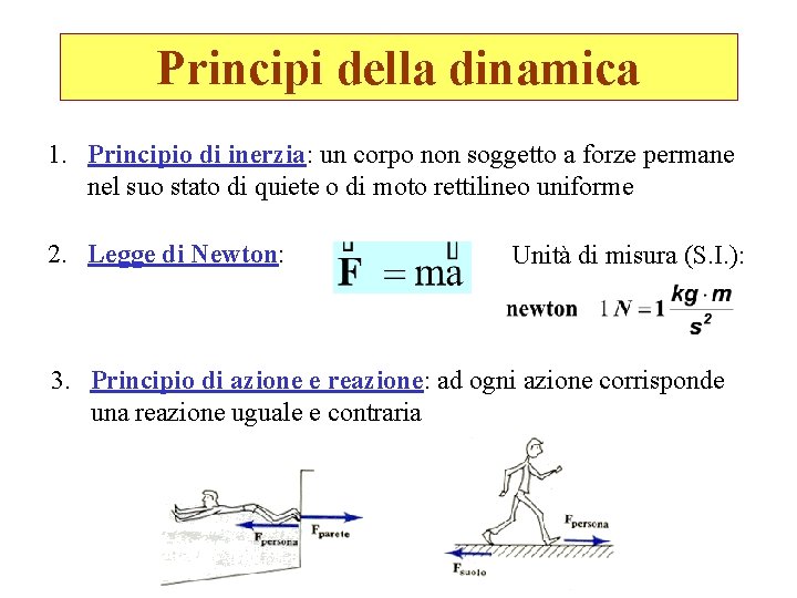 Principi della dinamica 1. Principio di inerzia: un corpo non soggetto a forze permane
