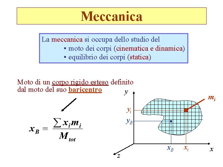 Meccanica La meccanica si occupa dello studio del • moto dei corpi (cinematica e