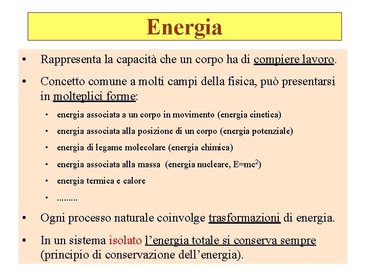 Energia • Rappresenta la capacità che un corpo ha di compiere lavoro. • Concetto