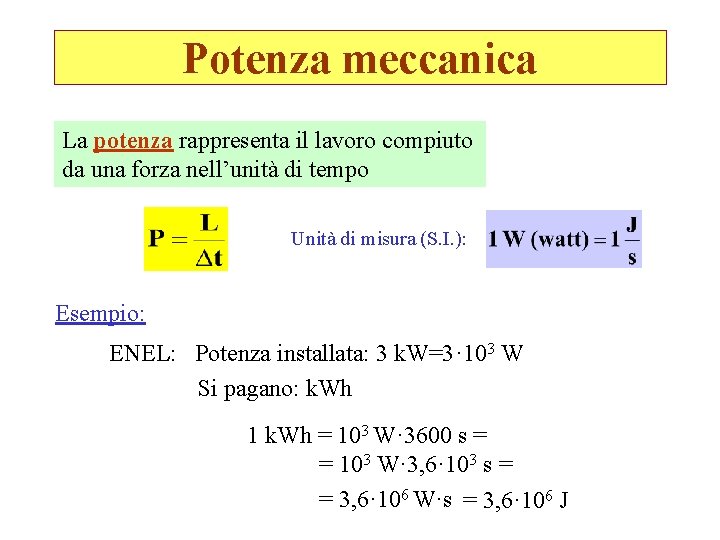 Potenza meccanica La potenza rappresenta il lavoro compiuto da una forza nell’unità di tempo