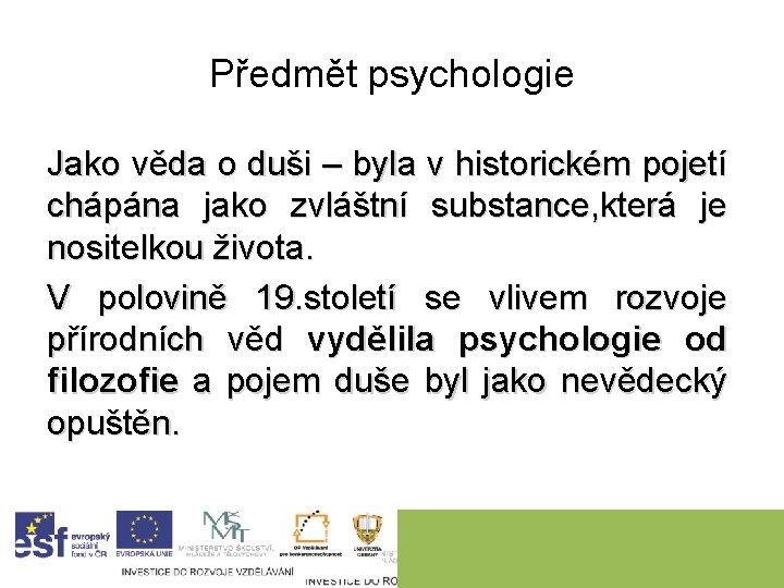 Předmět psychologie Jako věda o duši – byla v historickém pojetí chápána jako zvláštní