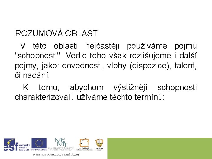  ROZUMOVÁ OBLAST V této oblasti nejčastěji používáme pojmu "schopnosti". Vedle toho však rozlišujeme