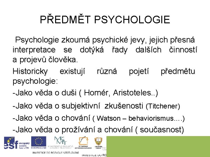 PŘEDMĚT PSYCHOLOGIE Psychologie zkoumá psychické jevy, jejich přesná interpretace se dotýká řady dalších činností