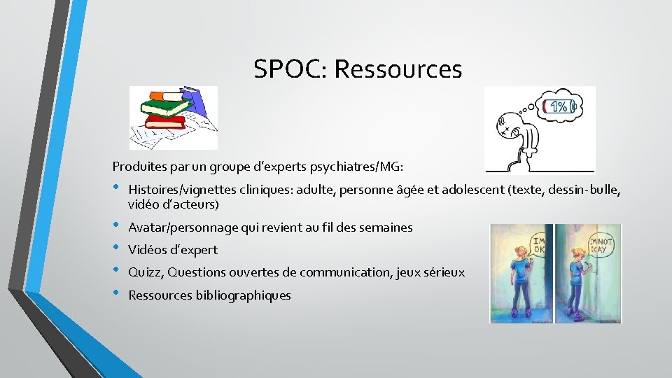 SPOC: Ressources Produites par un groupe d’experts psychiatres/MG: • Histoires/vignettes cliniques: adulte, personne âgée