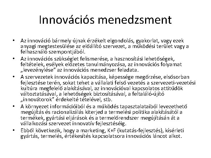 Innovációs menedzsment • Az innováció bármely újnak érzékelt elgondolás, gyakorlat, vagy ezek anyagi megtestesülése